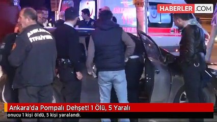 Ankara'da Pompalı Dehşet! 1 Ölü, 5 Yaralı