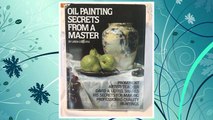 Download PDF Oil Painting Secrets from a Master: Prominent Artist / Teacher David A. Leffel Shares His Secrets for Making Professional-Quality Paintings FREE