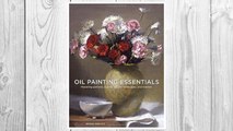 Download PDF Oil Painting Essentials: Mastering Portraits, Figures, Still Lifes, Landscapes, and Interiors FREE