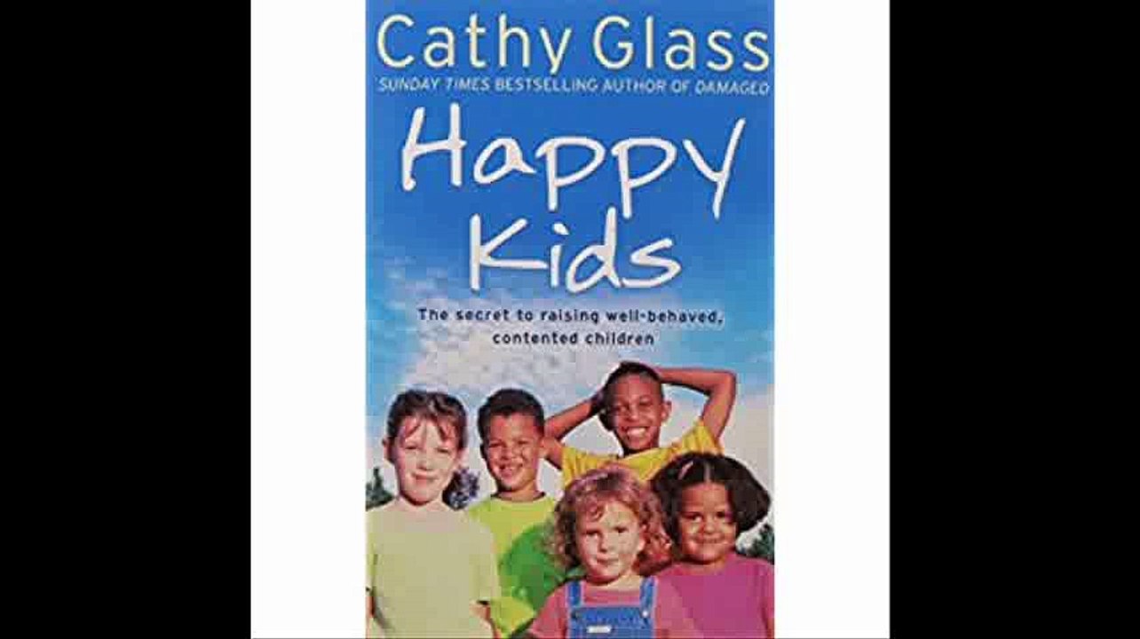 Happy Kids The Secrets to Raising Well-Behaved, Contented Children