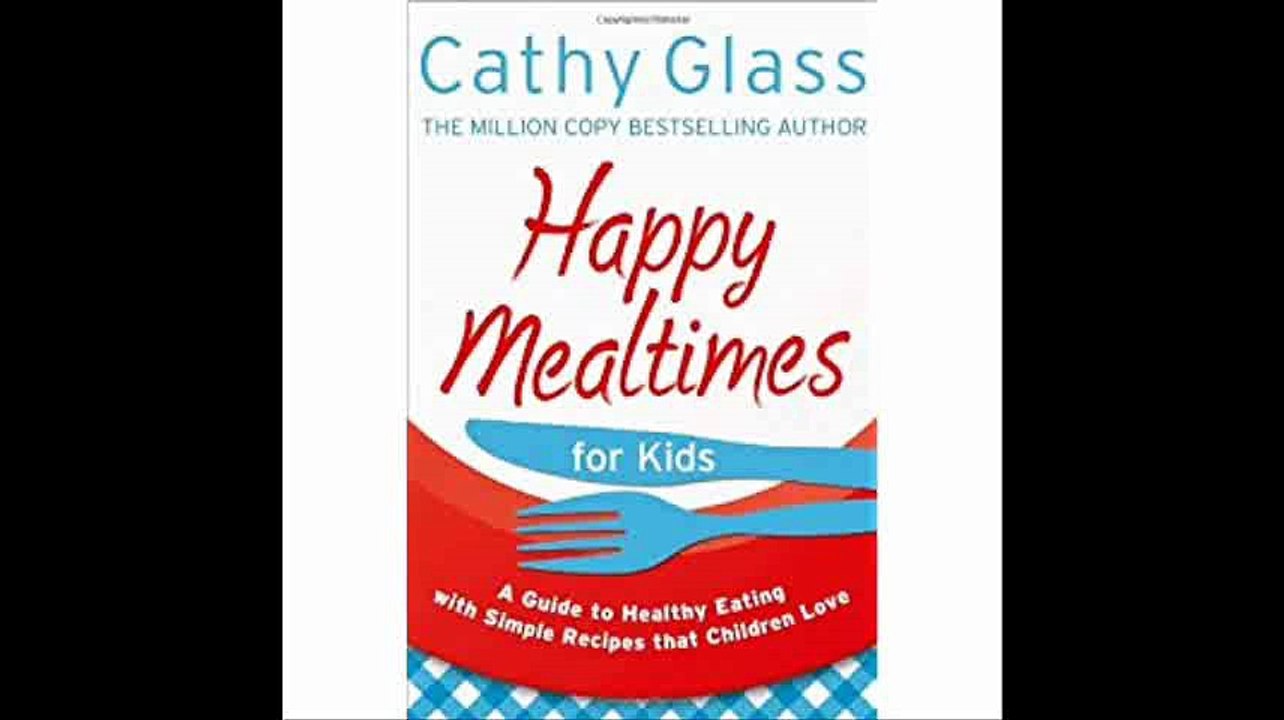 Happy Mealtimes for Kids A Guide To Making Healthy Meals That Children Love