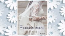 Download PDF The Wedding Dress: The 50 Designs that Changed the Course of Bridal Fashion FREE