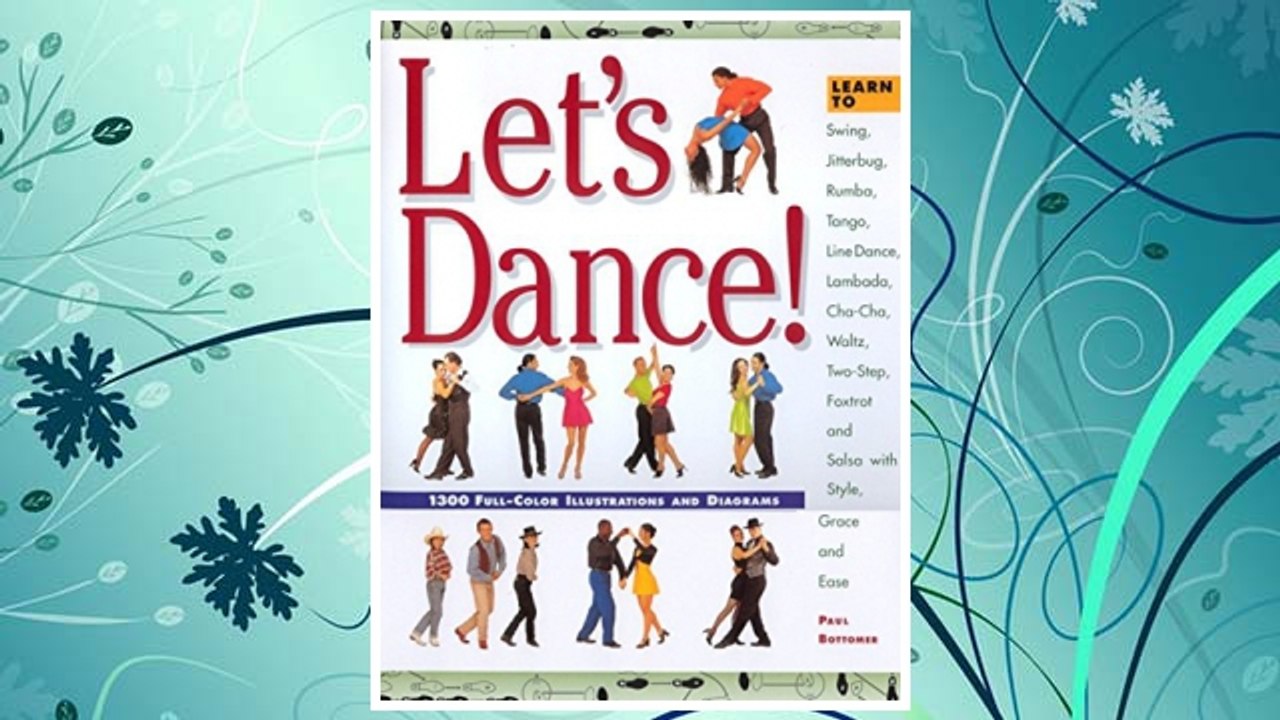 Download PDF Let's Dance: Learn to Swing, Foxtrot, Rumba, Tango, Line Dance, Lambada, Cha-Cha, Waltz, Two-Step, Jitterbug and Salsa With Style, Elegance and Ease FREE