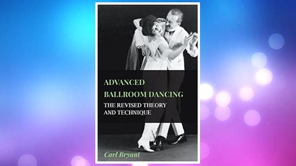 Download PDF Advanced Ballroom Dancing - The Revised Theory and Technique FREE