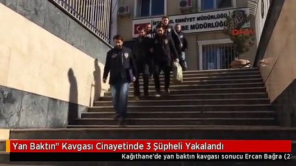 Yan Baktın" Kavgası Cinayetinde 3 Şüpheli Yakalandı
