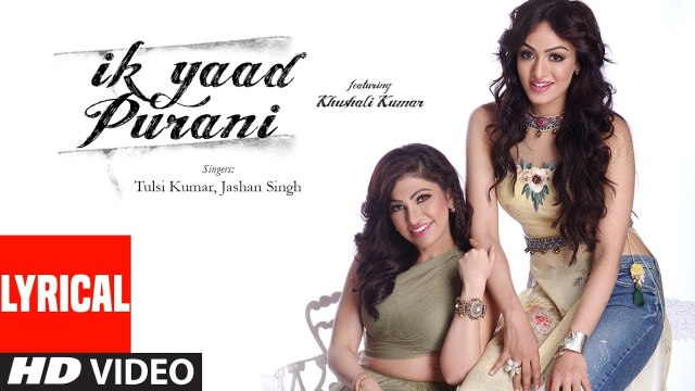 IK Yaad Puraani Lyrical Feat. Khushali Kumar | Tulsi Kumar, Jashan Singh | Shaarib Toshi