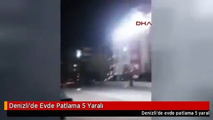 Denizli'de Evde Patlama 5 Yaralı