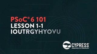 Cypress, PSoC 6 101, Lesson 1-1- Introduction to PSoC 6