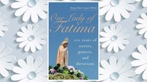 Download PDF Our Lady of Fatima: 100 Years of Stories, Prayers, and Devotions FREE