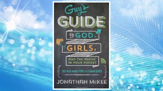 Download PDF The Guy's Guide to God, Girls, and the Phone in Your Pocket: 101 Real-World Tips for Teenaged Guys FREE
