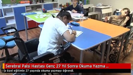 Serebral Palsi Hastası Genç 27 Yıl Sonra Okuma Yazma Öğrendi
