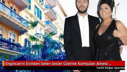Engincan'ın Evinden Gelen Sesler Üzerine Komşuları Annesi Sibel Can'ı Aradı