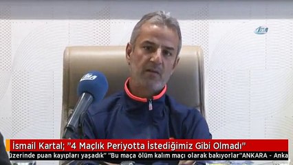 İsmail Kartal: "4 Maçlık Periyotta İstediğimiz Gibi Olmadı"