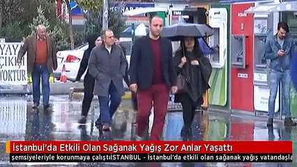 İstanbul'da Etkili Olan Sağanak Yağış Zor Anlar Yaşattı