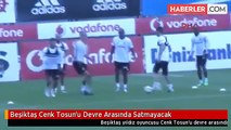 Beşiktaş Cenk Tosun'u Devre Arasında Satmayacak