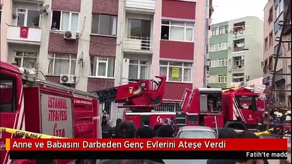 Anne ve Babasını Darbeden Genç Evlerini Ateşe Verdi