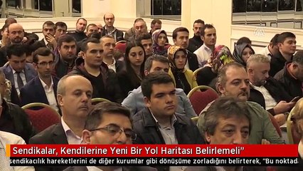 Sendikalar, Kendilerine Yeni Bir Yol Haritası Belirlemeli"