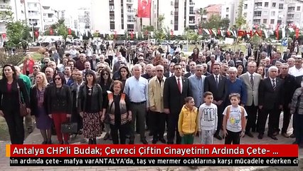 Antalya CHP'li Budak: Çevreci Çiftin Cinayetinin Ardında Çete- Mafya Var