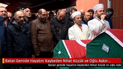 Batan Gemide Hayatını Kaybeden Nihat Küçük ve Oğlu Aşkın Küçük, Hasköy'de İkindi Namazına Müteakip...