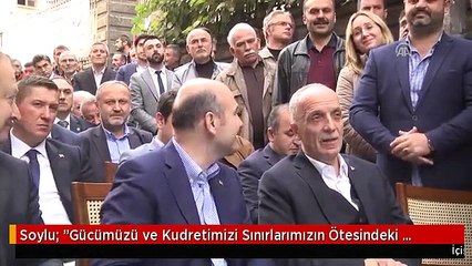 Soylu: "Gücümüzü ve Kudretimizi Sınırlarımızın Ötesindeki Kamplara Taşımak Mecburiyetimiz Söz...