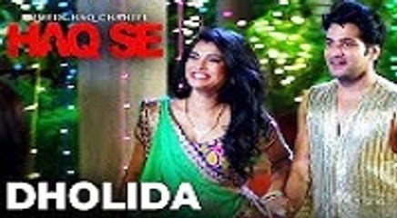 Dholida | HD Video Song | Humein Haq Chahiye Haq Se | Ankit Bharadwaj | Prachi Bansal | Aaman Trikha & Taarik