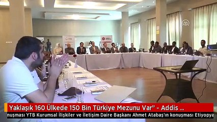 Yaklaşık 160 Ülkede 150 Bin Türkiye Mezunu Var" - Addis Ababa