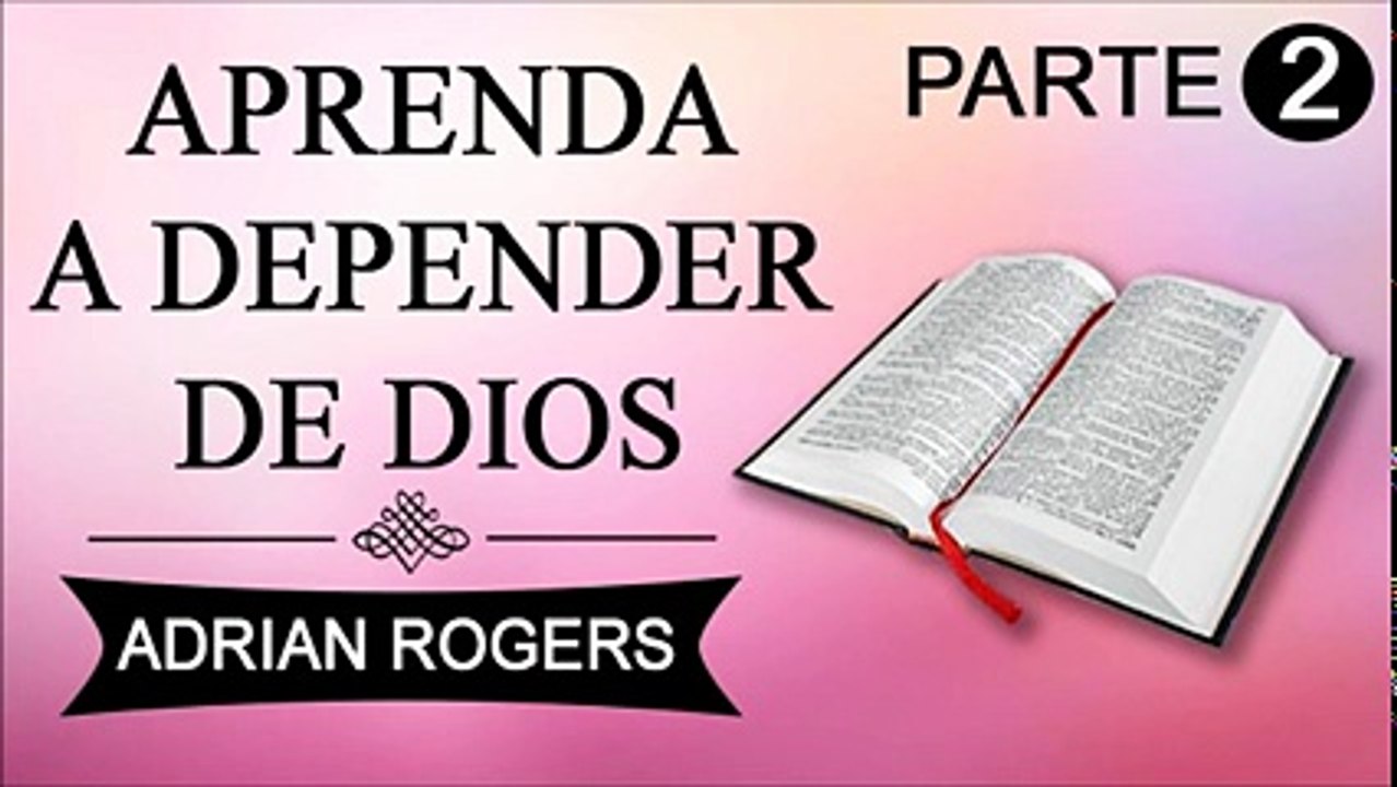 Aprenda a depender de Dios Parte 2 | Adrian Rogers | Predicas Cristianas