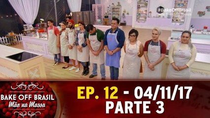 Ep 12 - Bake Off Brasil - Parte 3 - 04.11.17