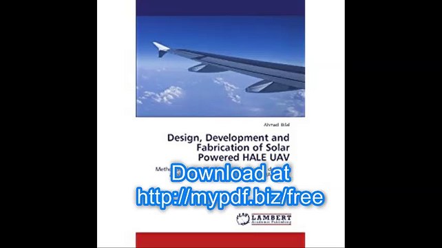 Design, Development and Fabrication of Solar Powered HALE UAV Methodologies and Tools applied to design, develop...