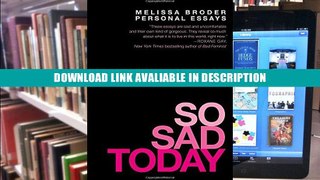 Download [PDF] So Sad Today: Personal Essays - Read Unlimited eBooks and Audiobooks