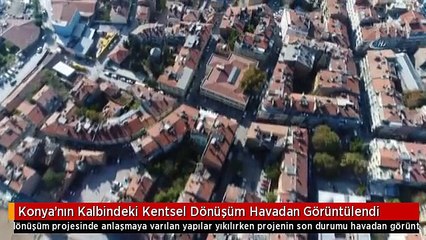 Konya'nın Kalbindeki Kentsel Dönüşüm Havadan Görüntülendi