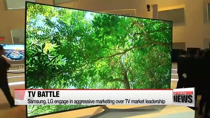 Samsung, LG engage in aggressive marketing over TV market leadership