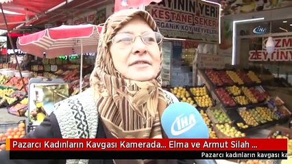 Pazarcı Kadınların Kavgası Kamerada... Elma ve Armut Silah Sayıldı