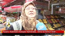 Pazarcı Kadınların Kavgası Kamerada... Elma ve Armut Silah Sayıldı