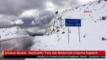 Antalya Akseki- Seydişehir Yolu Kar Nedeniyle Ulaşıma Kapandı
