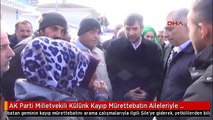AK Parti Milletvekili Külünk Kayıp Mürettebatın Aileleriyle Görüştü...
