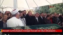 Kocaeli Cumhurbaşkanı Erdoğan Kocaeli de Okul Arkadaşının Cenaze Törenine Katıldı