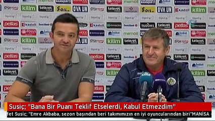Susiç: "Bana Bir Puanı Teklif Etselerdi, Kabul Etmezdim"