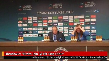 Obradovic: "Bizim İçin İyi Bir Maç Oldu"