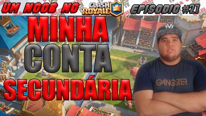 UM NOOB NO CLASH ROYALE #27 - JOGANDO NA MINHA CONTA SECUNDARIA