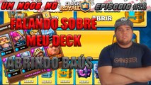 UM NOOB NO CLASH ROYALE #28 - FALANDO SOBRE MEU DECK  E ABRINDO BAUS