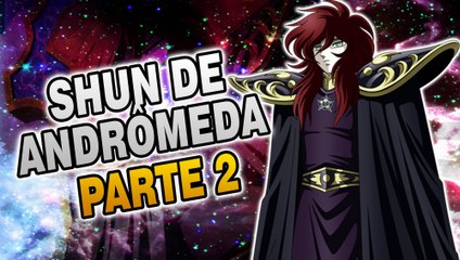 A HISTÓRIA DE SHUN DE ANDRÔMEDA! PARTE 2