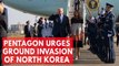 US must invade North Korea to eliminate nuclear weapons, says Pentagon