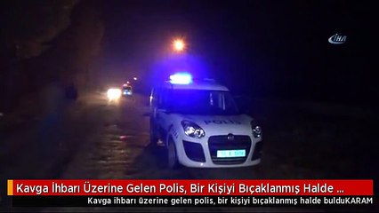 Kavga İhbarı Üzerine Gelen Polis, Bir Kişiyi Bıçaklanmış Halde Buldu