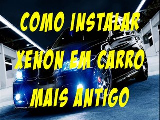 Instalando xenon em carros velhos