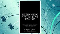 GET PDF Beginning Argentine Tango: To the people who are interested in dancing Argentine Tango--This is how to do it FREE