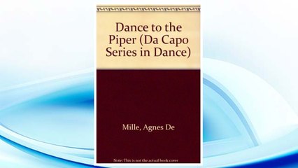 GET PDF Dance To The Piper: An Autobiography (Da Capo Series in Dance) FREE