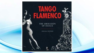GET PDF Tango & Flamenco : Special Edition: The Obsession of Dance FREE
