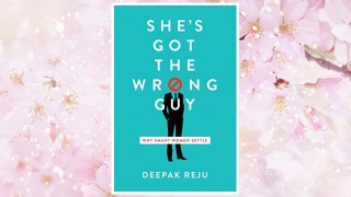 Download PDF She's Got the Wrong Guy: Why Smart Women Settle FREE