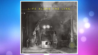 Download PDF O. Winston Link: Life Along the Line: A Photographic Portrait of America's Last Great Steam Railroad FREE